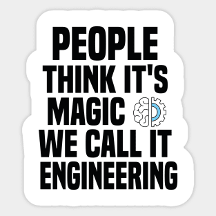 People think it's magic. We call it engineering Sticker